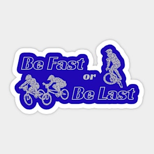 Be Fast or Be Last Sticker